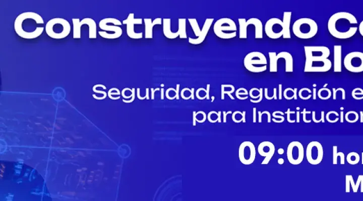 Construyendo Confianza en Blockchain: Seguridad, regulación e infraestructura para instituciones académicas