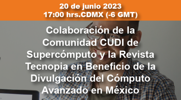 Colaboración Comunidad CUDI de Supercómputo y la Revista Tecnopia en beneficio de la divulgación del Cómputo Avanzado en México