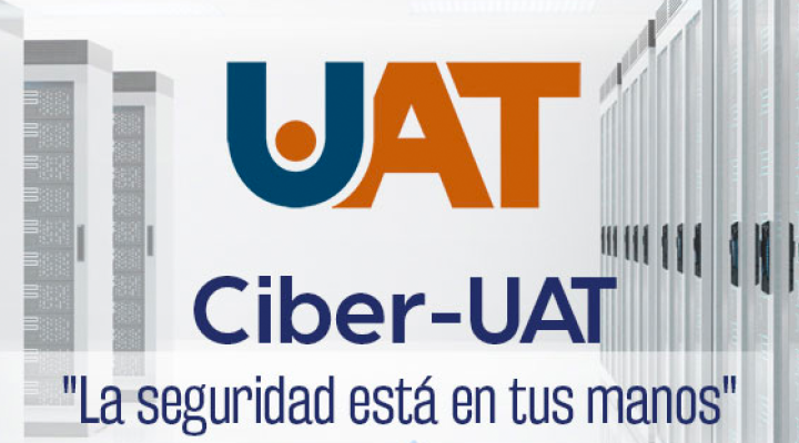 Ciber-UAT: ¡La seguridad está en tus manos!