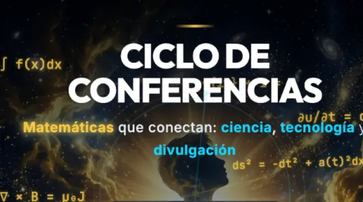 Ciclo de Conferencias: Matemáticas que conectan: ciencia, tecnología y divulgación