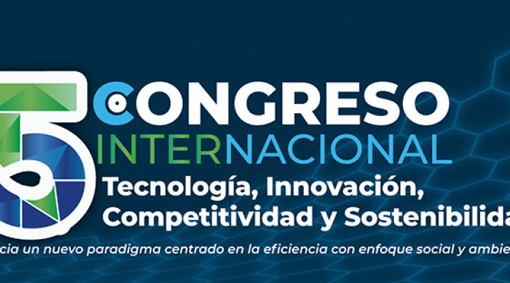5º Congreso Internacional de Tecnología, Innovación, Competitividad y Sostenibilidad
