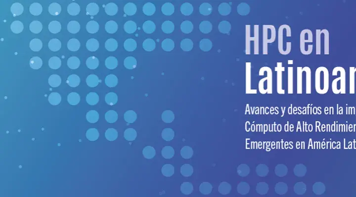 Avances y desafíos en la implementación de Cómputo de Alto Rendimiento y Tecnologías Emergentes en América Latina