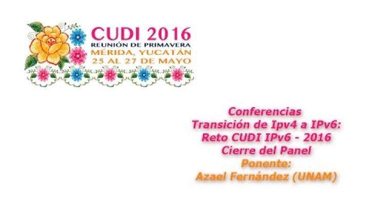 Preview image for the video "#CUDIPrimavera2016 Redes: Reto CUDI IPv6-2016 Cierre del Panel".