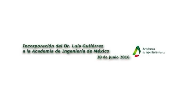 Preview image for the video "Incorporación del Dr. Luis Gutiérrez a la Academia de Ingeniería de México".