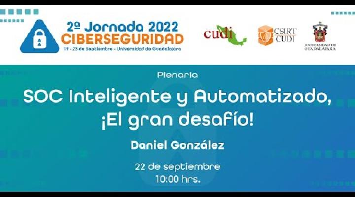 Preview image for the video "SOC Inteligente y automatizado, ¡El gran desafío! #JornadadeCiberseguridad2022".
