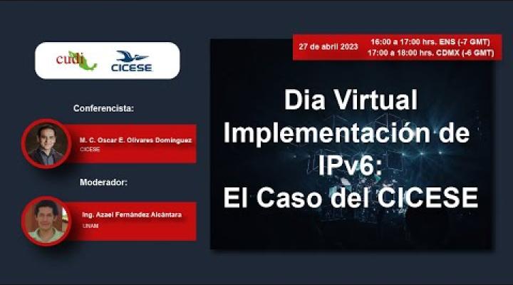Preview image for the video "Día Virtual Implementación de IPv6: El caso del CICESE".