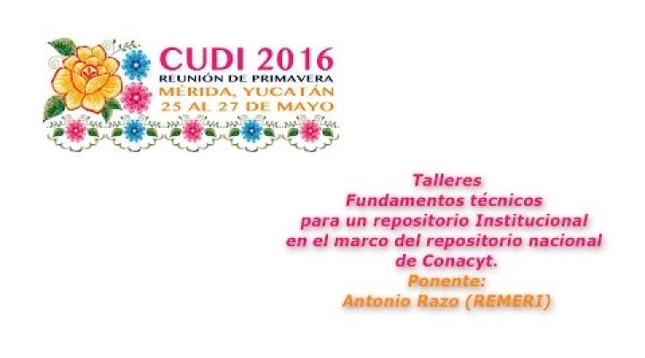 Preview image for the video "#CUDIPrimavera2016 Taller: Fundamentos para un repositorio en el marco del repositorio CONACYT".