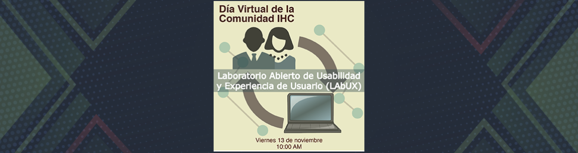 Día Virtual sobre el Laboratorio Abierto de Usabilidad y Experiencia de Usuario (LAbUX) 