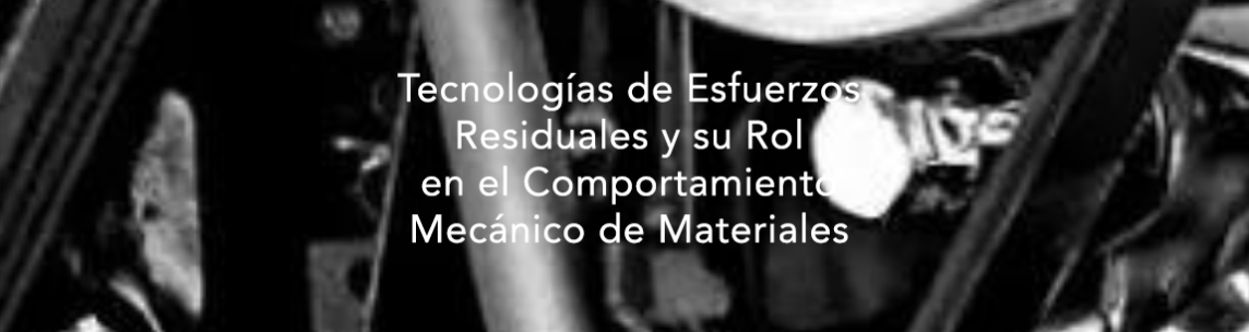 Tecnologías de Esfuerzos Residuales y su Rol en el Comportamiento Mecánico de Materiales 