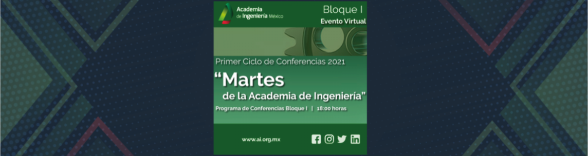 Primer Ciclo de Conferencias 2021 de la Academia de Ingeniería: "Martes de la Academia de Ingeniería"