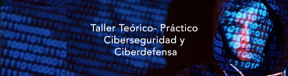 Taller Teórico- Práctico Ciberseguridad y Ciberdefensa