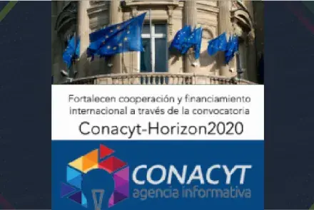 Fortalecen cooperación y financiamiento internacional a través de la convocatoria Conacyt-Horizon2020