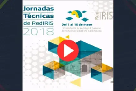 Jornadas Técnicas de RedIRIS 2018: puedes ver las grabaciones de las sesiones