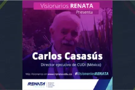 #VisionariosRENATA: Carlos Casasús, director ejecutivo de CUDI