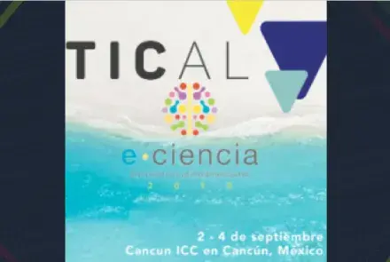 La Conferencia TICAL2019 y del 3er Encuentro Latinoamericano de e-Ciencia