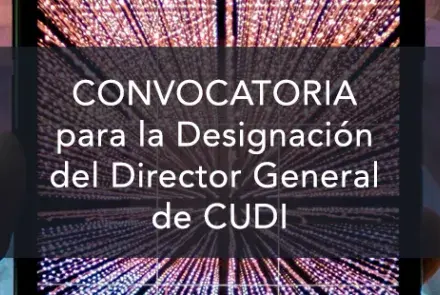 CONVOCATORIA para la designación del próximo Director General de CUDI