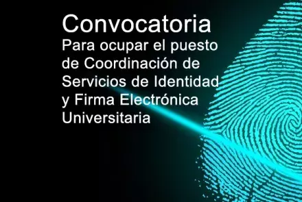 Convocatoria  para ocupar el puesto  de Coordinación de  Servicios de Identidad  y Firma Electrónica  Universitaria