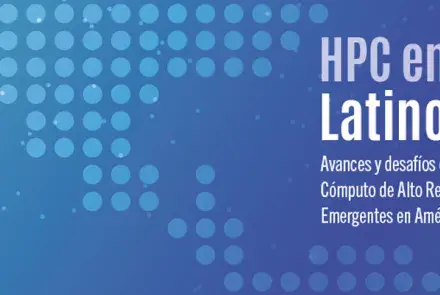 Avances y desafíos en la implementación de Cómputo de Alto Rendimiento y Tecnologías Emergentes en América Latina